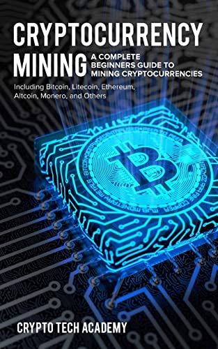Cryptocurrency Mining: A Complete Beginners Guide to Mining Cryptocurr…