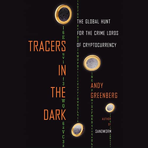 Tracers in the Dark: The Global Hunt for the Crime Lords of Cryptocurr…